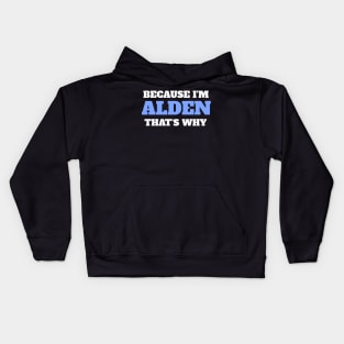 Because I'm Alden That's Why Kids Hoodie